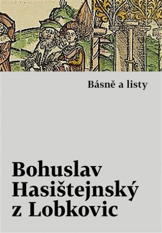 Book Básně a listy Bohuslav Hasištejnský z Lobko