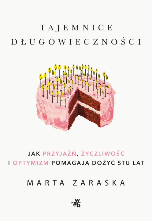 Kniha Tajemnice długowieczności. Jak przyjaźń, życzliwość i optymizm pomagają dożyć stu lat Marta Zaraska