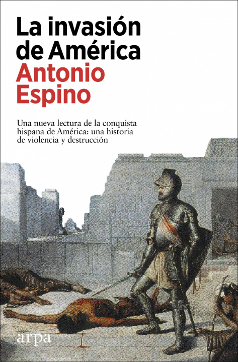 Kniha Invasion de america:nueva lectura de la conquista hispana ANTONIO ESPINO