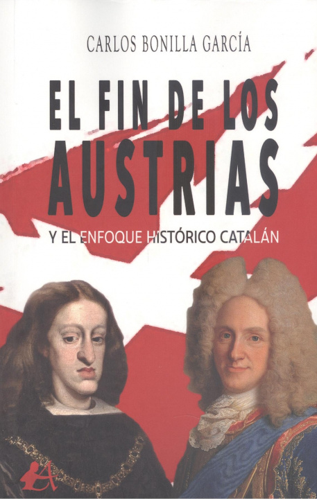 Kniha EL FIN DE LOS AUSTRIAS Y EL ENFOQUE HISTÓRICO CATALÁN CARLOS BONILLA GARCIA