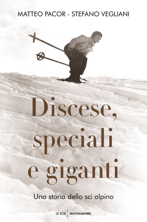 Книга Discese, speciali e giganti. Una storia dello sci alpino Matteo Pacor