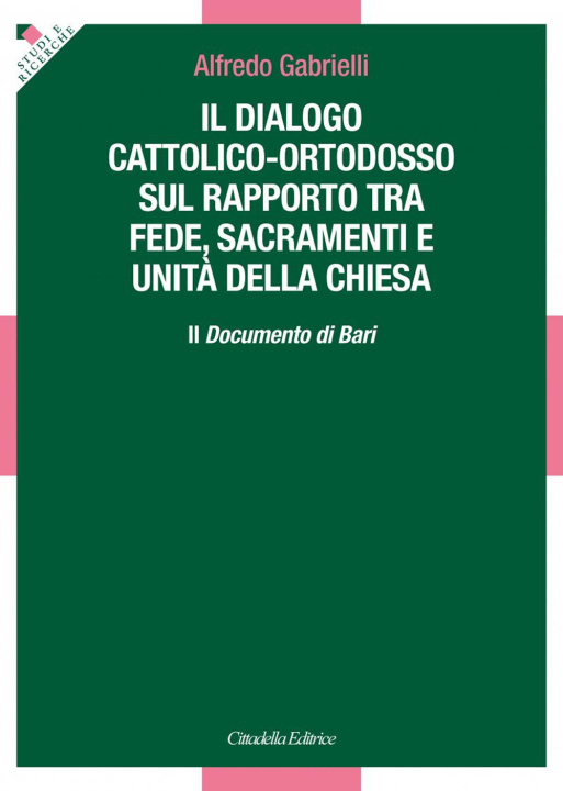 Carte dialogo cattolico-ortodosso sul rapporto tra fede, sacramenti e unità della Chiesa. Il documento di Bari Alfredo Gabrielli