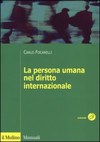 Kniha persona umana nel diritto internazionale Carlo Focarelli