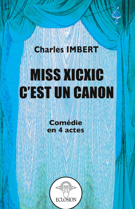 Könyv Miss Xicxic, c'est un canon Eclosion associ