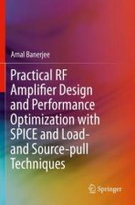 Könyv Practical RF Amplifier Design and Performance Optimization with SPICE and Load- and Source-pull Techniques Amal Banerjee
