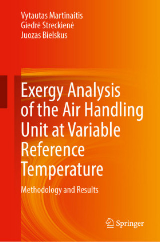 Kniha Exergy Analysis of the Air Handling Unit at Variable Reference Temperature Vytautas Martinaitis