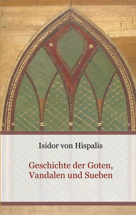 Kniha Geschichte der Goten, Vandalen und Sueben Isidor von Hispalis