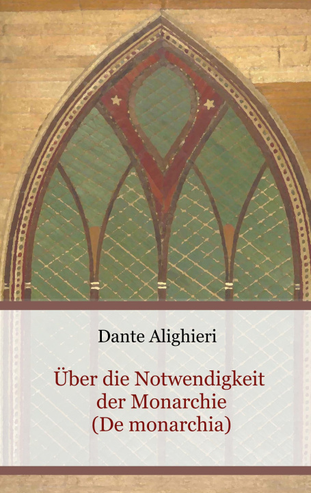 Kniha Über die Notwendigkeit der Monarchie (De monarchia) Dante Alighieri