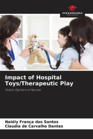 Kniha Impact of Hospital Toys/Therapeutic Play Naiély França dos Santos