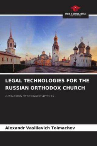 Kniha LEGAL TECHNOLOGIES FOR THE RUSSIAN ORTHODOX CHURCH Alexandr Vasilievich Tolmachev