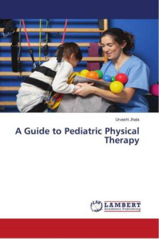 Książka A Guide to Pediatric Physical Therapy Urvashi Jhala