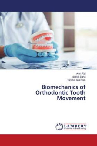 Knjiga Biomechanics of Orthodontic Tooth Movement Amit Rai