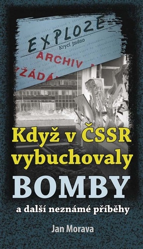 Książka Když v ČSSR vybuchovaly bomby Jan Morava