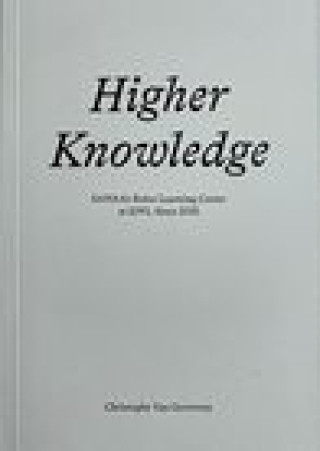 Kniha Higher Knowledge - SANAA`S Rolex Learning Center at EPFL since 2010 Christophe Van Gerrewey