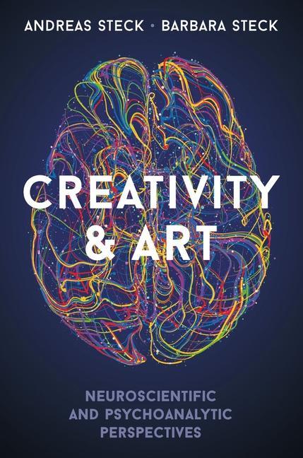 Könyv Creativity & Art - Neuroscientific and Psychoanalytic Perspectives Andreas Steck