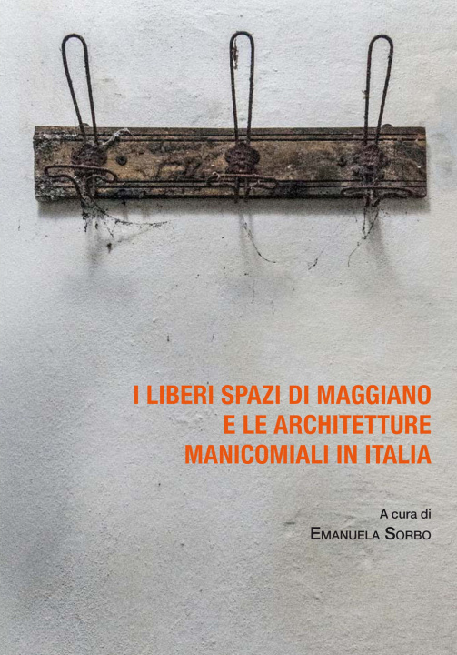 Carte liberi spazi di Maggiano e le architetture manicomiali in Italia 