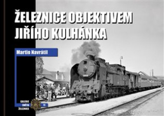 Kniha Železnice objektivem Jiřího Kulhánka Martin Navrátil