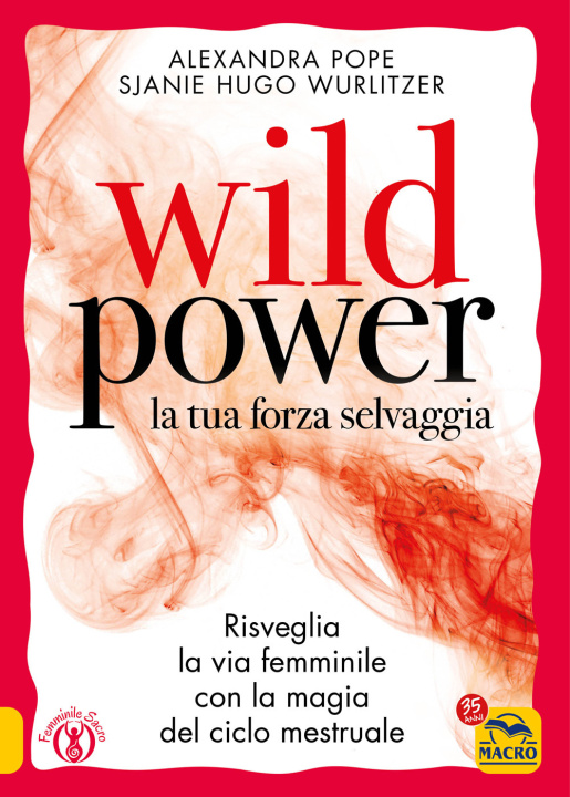 Könyv Wild power la tua forza selvaggia. Risveglia la via femminile con la magia del ciclo mestruale Alexandra Pope