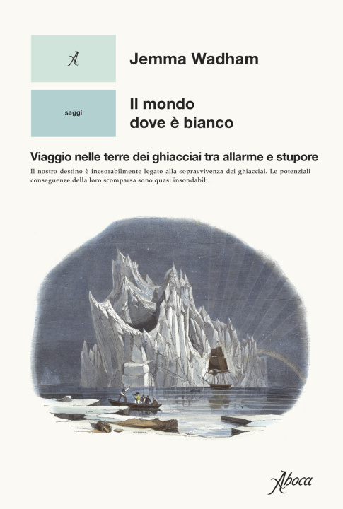 Книга mondo dove è bianco. Viaggio nelle terre dei ghiacciai tra allarme e stupore Jemma Wadham