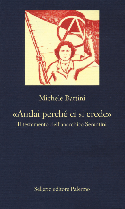 Könyv «Andai perché ci si crede». Il testamento dell’anarchico Serantini Michele Battini