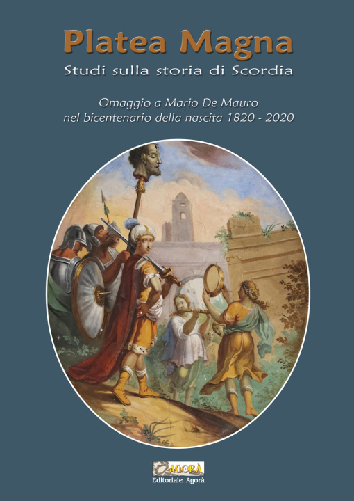 Kniha Platea Magna. Studi sulla storia di Scordia. Omaggio a Mario De Mauro nel bicentenario della nascita (1820-2020) 