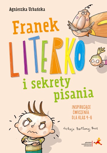 Kniha Franek Literko i sekrety pisania. Inspirujące ćwiczenia dla klas 4–6 Agnieszka Urbańska