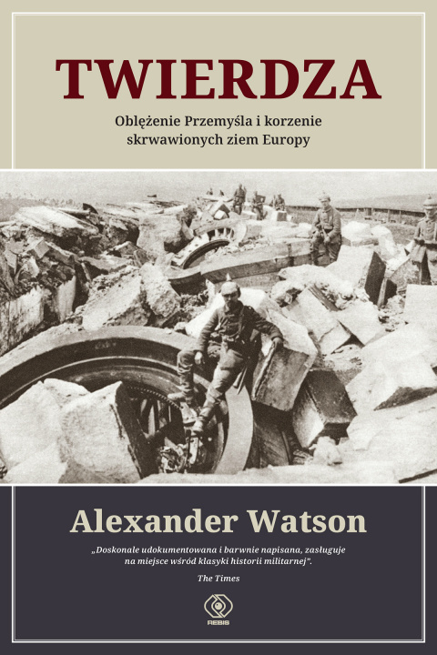 Könyv Twierdza. Oblężenie Przemyśla i korzenie skrwawionych ziem Europy Alexander Watson