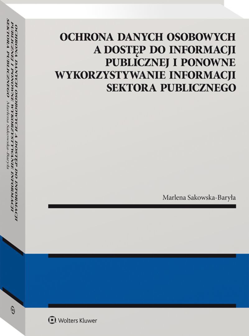 Book Ochrona danych osobowych a dostęp do informacji publicznej i ponowne wykorzystywanie informacji sektora publicznego Marlena Sakowska-Baryła