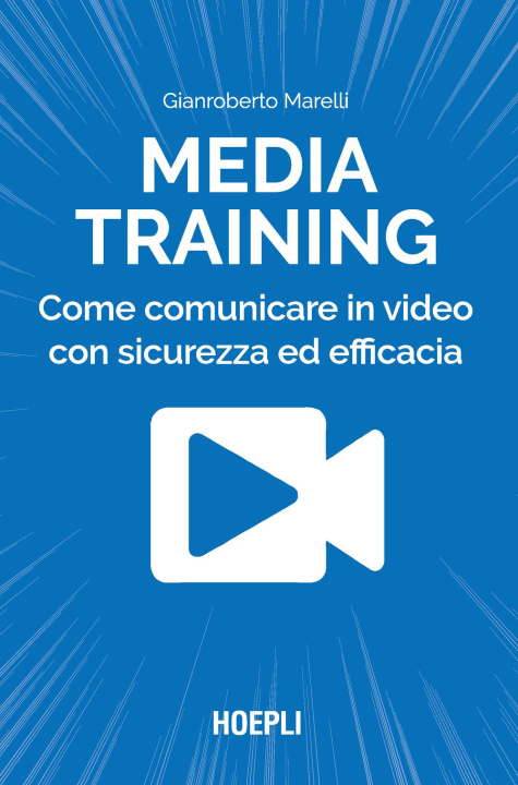Книга Media training. Come comunicare in video con sicurezza ed efficacia Gianroberto Marelli