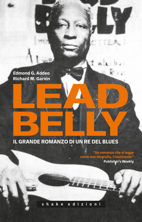 Kniha Leadbelly. Il grande romanzo di un re del blues Edmond G. Addeo