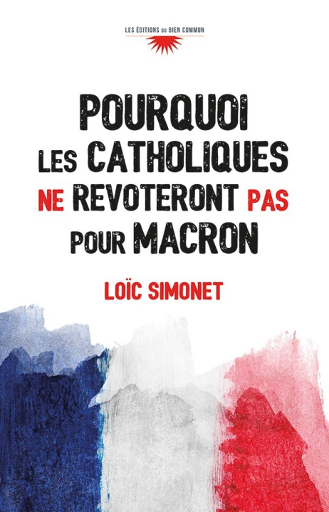 Könyv Pourquoi les catholiques ne revoteront pas pour Macron Simonet