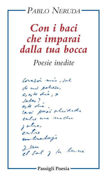 Livre Con i baci che imparai dalla tua bocca. Poesie inedite. Testo spagnolo a fronte Pablo Neruda