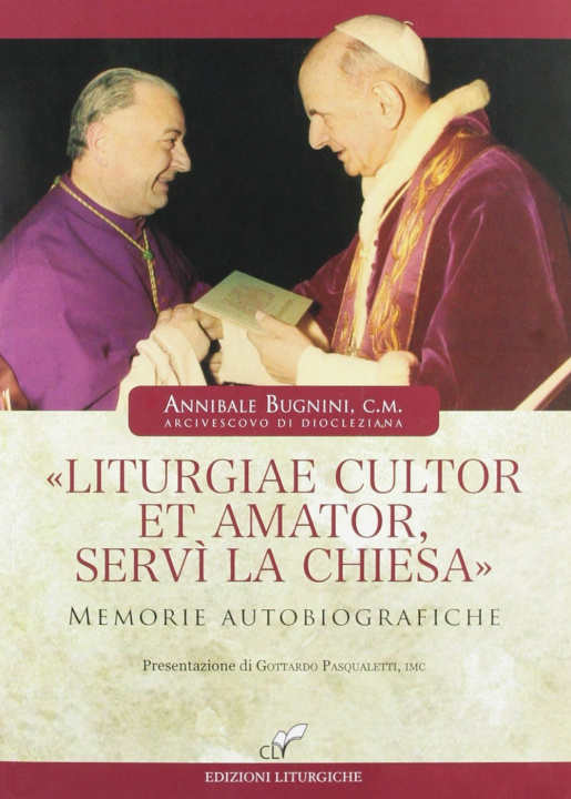 Carte «Liturgiae cultor et amator, servì la Chiesa». Memorie autobiografiche Annibale Bugnini