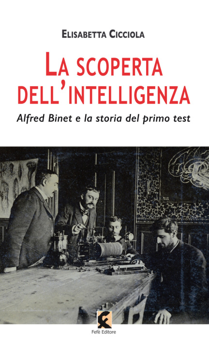 Knjiga scoperta dell'intelligenza. Alfred Binet e la storia del primo test Elisabetta Cicciola