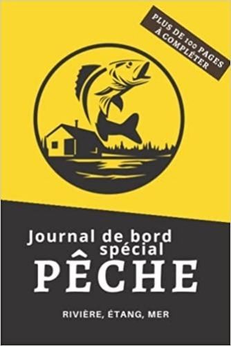 Книга Journal de bord spécial Pêche Rivière, Étang, Mer - Plus de 100 pages à compléter 