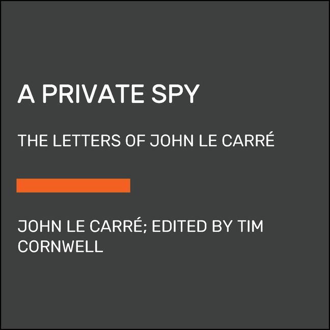 Carte A Private Spy: The Letters of John Le Carré David Cornwell