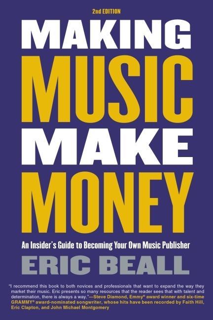 Книга Making Music Make Money - 2nd Edition: An Insider's Guide to Becoming Your Own Music Publisher by Eric Beall 