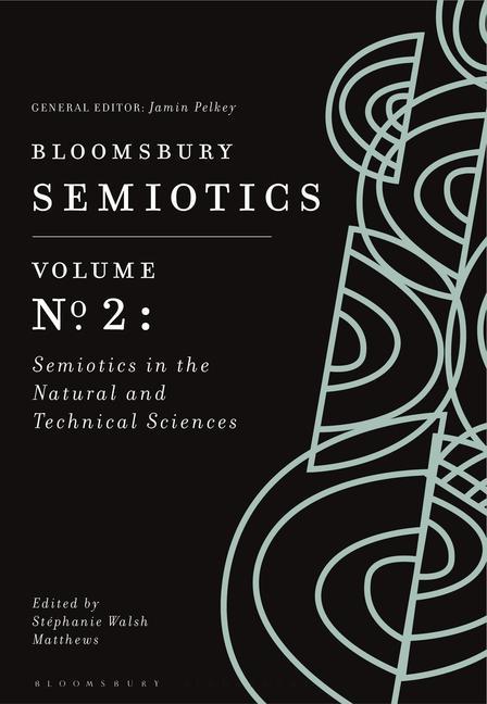 Knjiga Bloomsbury Semiotics Volume 2: Semiotics in the Natural and Technical Sciences Stéphanie Walsh Matthews