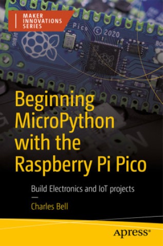 Book Beginning MicroPython with the Raspberry Pi Pico Charles Bell
