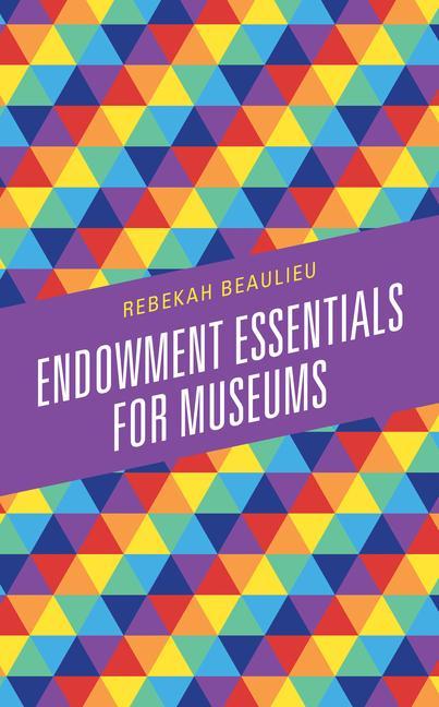 Knjiga Endowment Essentials for Museums Rebekah Beaulieu