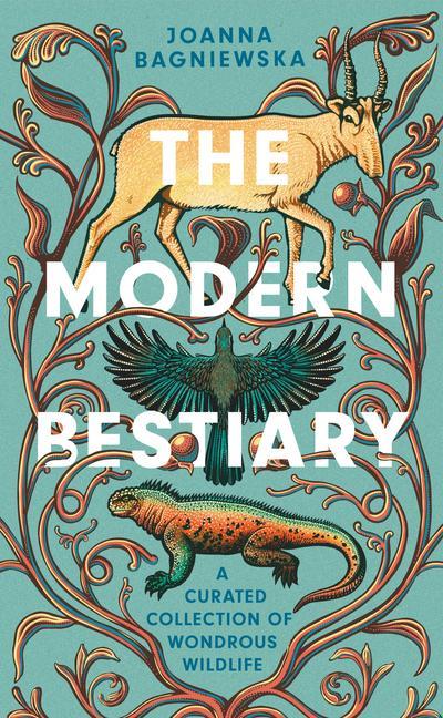 Kniha The Modern Bestiary: A Curated Collection of Wondrous Wildlife Joanna Bagniewska