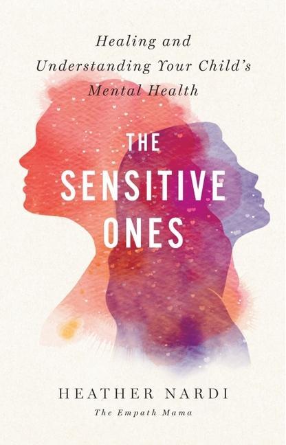 Carte The Sensitive Ones: Healing and Understanding Your Child's Mental Health 