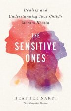 Könyv The Sensitive Ones: Healing and Understanding Your Child's Mental Health 