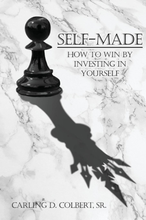 Book SELF-MADE: HOW TO WIN BY INVESTING IN YO Carling D. Colbert
