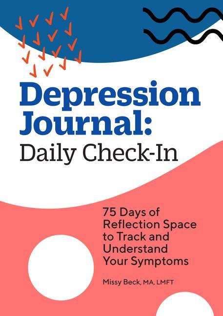 Könyv Depression Journal: Daily Check-In: 75 Days of Reflection Space to Track and Understand Your Symptoms 