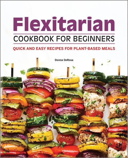 Kniha Flexitarian Cookbook for Beginners: Quick and Easy Recipes for Plant-Based Meals 