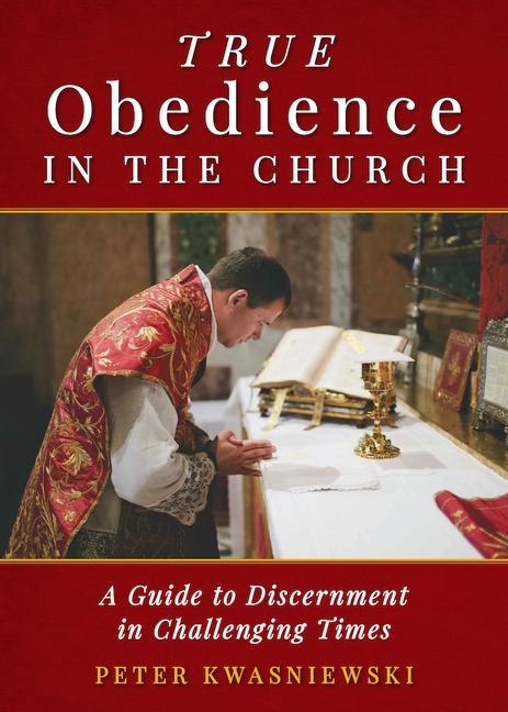 Carte True Obedience in the Church: A Guide to Discernment in Challenging Times 