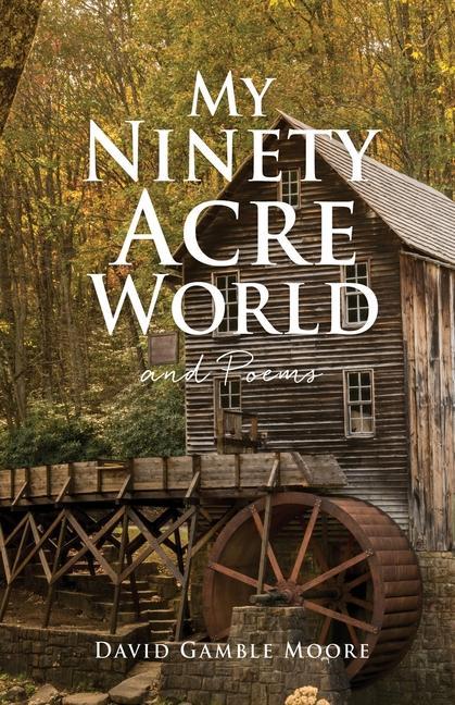 Libro My Ninety Acre World and Poems David Gamble Moore