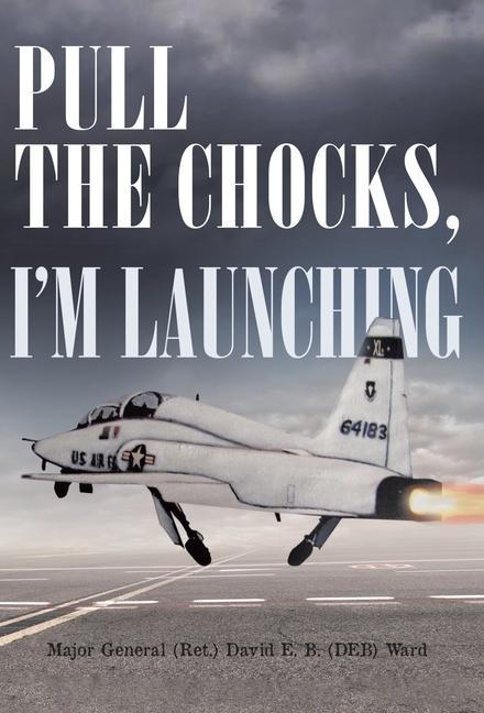 Knjiga PULL THE CHOCKS, I'M LAUNCHING David E. B. (DEB) Ward