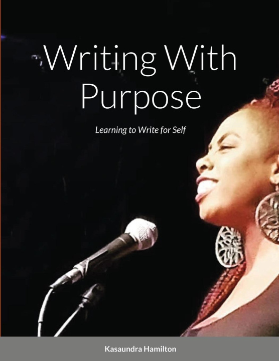 Könyv Writing With Purpose Kasaundra Hamilton